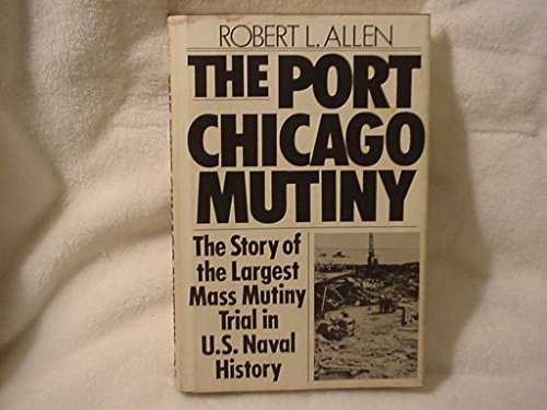 Beispielbild fr The Port Chicago Mutiny : The Story of the Largest Mass Mutiny Trial in U. S. Naval History zum Verkauf von Better World Books