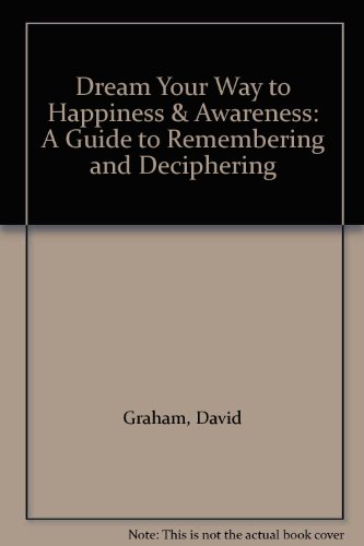 Stock image for Dream Your Way to Happiness & Awareness: A Guide to Remembering and Deciphering Your Dreams for sale by Conover Books