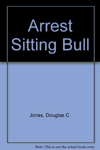 Arrest Sitting Bull (9780446814744) by Jones, Douglas C.