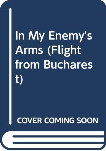 Imagen de archivo de In My Enemy's Arms (Flight from Bucharest) a la venta por ThriftBooks-Dallas