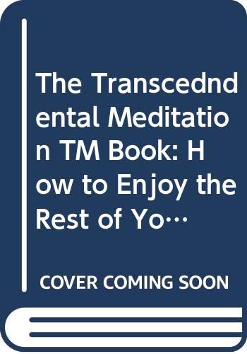 9780446891233: The Transcedndental Meditation TM Book: How to Enjoy the Rest of Your Life