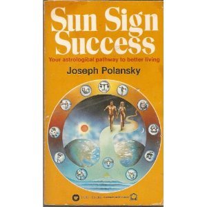 Stock image for SUN SIGN SUCCESS: Your Astrological Pathway to Better Living for sale by Occultique