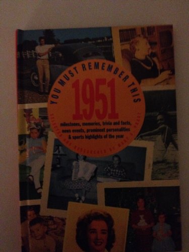 Beispielbild fr You Must Remember This 1951: Milestones, Memories Trivia and Facts, News Events, Prominent Personalities & Sports Highlights of the Year zum Verkauf von Wonder Book