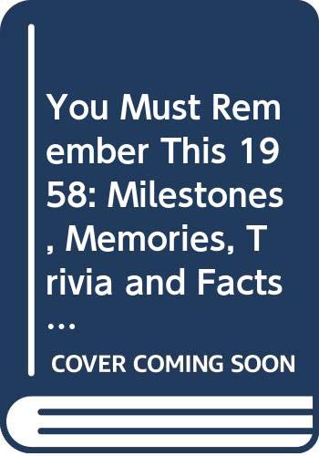 Stock image for You Must Remember This 1958: Milestones, Memories, Trivia and Facts, News Events, Prominent Personalities & Sports Highlights of the Year for sale by Wonder Book