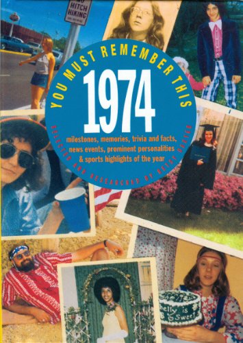 Beispielbild fr You Must Remember This 1974: Milestones, Memories, Trivia and Facts, News Events, Prominent Personalities & Sports Highlights of the Year zum Verkauf von Wonder Book