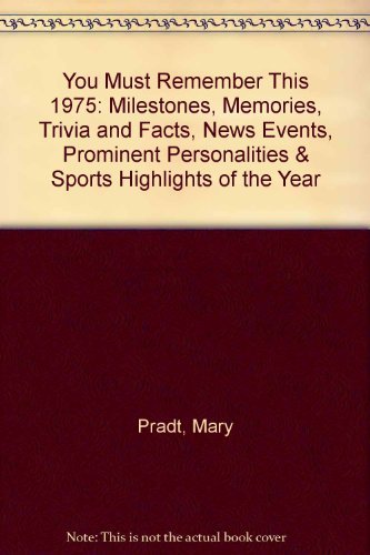 Stock image for You Must Remember This 1975: Milestones, Memories, Trivia and Facts, News Events, Prominent Personalities & Sports Highlights of the Year for sale by HPB-Ruby