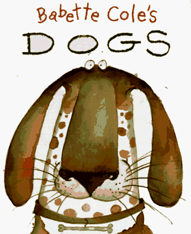 Imagen de archivo de Babette Cole's Dogs Cole, Babette a la venta por Vintage Book Shoppe