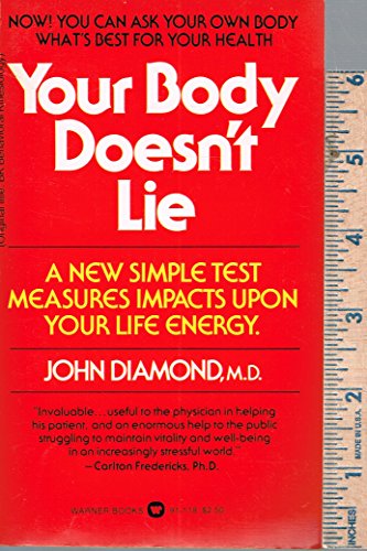 9780446911184: YOUR BODY DOESN"T LIE: How to Increased Your Life Energy Through Behavioral Kinesiology