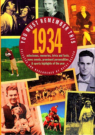 Stock image for You Must Remember This 1934: Milestones, Memories, Trivia and Facts, News Events, Prominent Personalities and Sports Highlights of the Year for sale by Patina LLC