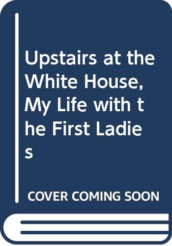 Stock image for Upstairs at the White House, My Life with the First Ladies for sale by Better World Books: West