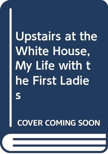 9780446911986: Upstairs at the White House, My Life with the First Ladies