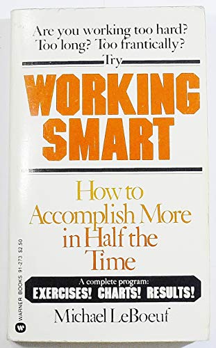 9780446912730: Working Smart: How to Accomplish More in Half the Time