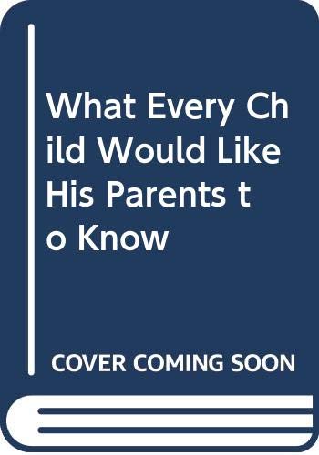 Stock image for What Every Child Would Like His Parents to Know for sale by Hawking Books