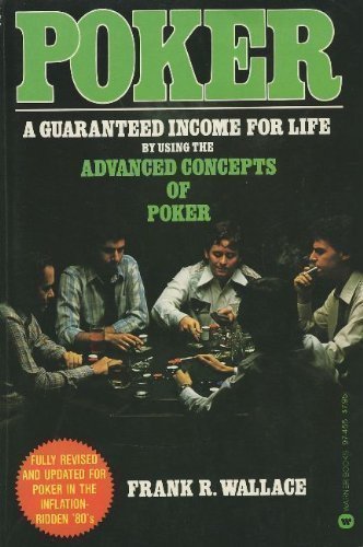 9780446974554: Poker: A guaranteed income for life by using the advanced concepts of poker