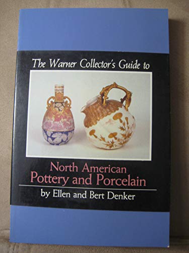 The Warner's Collector's Guide to North American Pottery and Porcelain (9780446976312) by Denker, Ellen; Denker, Bert