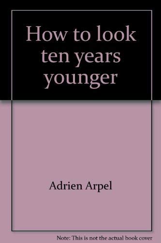 9780446978460: How to look ten years younger