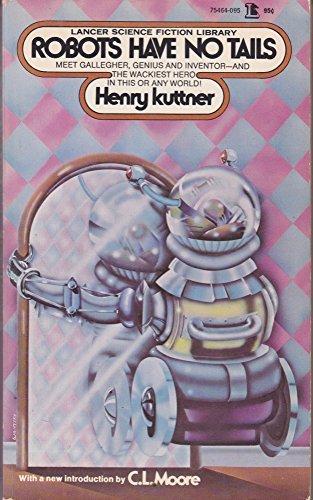 Robots Have No Tails (Lancer Science Fiction, No. 75-464) (9780447754643) by Henry Kuttner