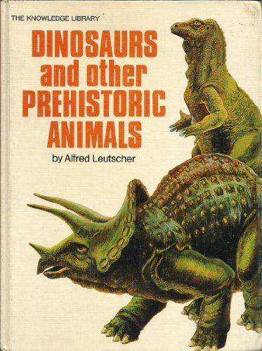 Dinosaurs and other prehistoric animals (The Knowledge library) (9780448003658) by Leutscher, Alfred