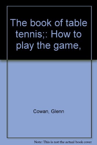 Stock image for The Book of Table Tennis: How to Play the Game, for sale by ThriftBooks-Atlanta