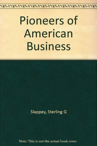 Pioneers of American Business; A Colorful and Kaleidoscopic View of the Saga of American Commerce