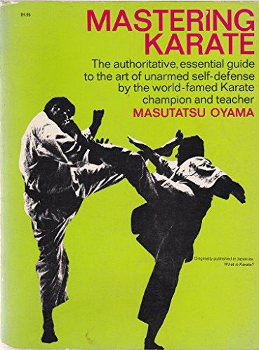 9780448017471: Mastering Karate: The Authoritative, Essential Guide to the Art of Unarmed Self-Defense by the World-famed Karate Champion and Teacher by Masutatsu Oyama (1966-01-01)