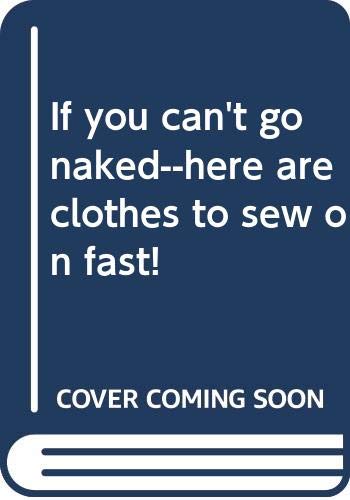 9780448017877: If you can't go naked--here are clothes to sew on fast!