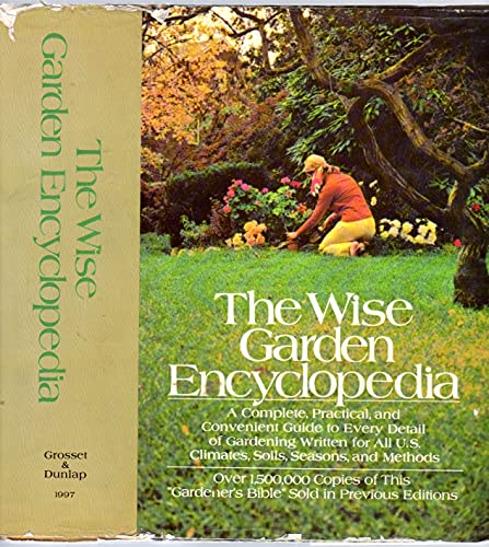 Imagen de archivo de The Wise Garden Encyclopedia: A Complete, Practical, and Convenient Guide to Every Detail of Gardening Written for All U.S. Climates, Soils, Seasons, a la venta por Wonder Book