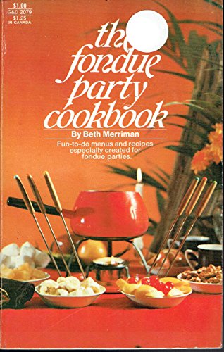 Imagen de archivo de THE FONDUE PARTY COOKBOOK : Fun-to-Do Menuse & Recipes Especially Created for Fondue Parties (G&D 2079) a la venta por 100POCKETS