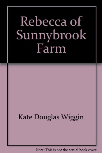 Rebecca of Sunnybrook Farm (Thrushwood Book) - Kate Douglas Wiggin