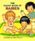 The Pudgy Book of Babies (Pudgy Board Books) (9780448102078) by Wilburn, Kathy