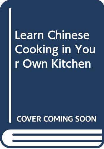 Imagen de archivo de Learn Chinese Cooking in Your Own Kitchen a la venta por SecondSale