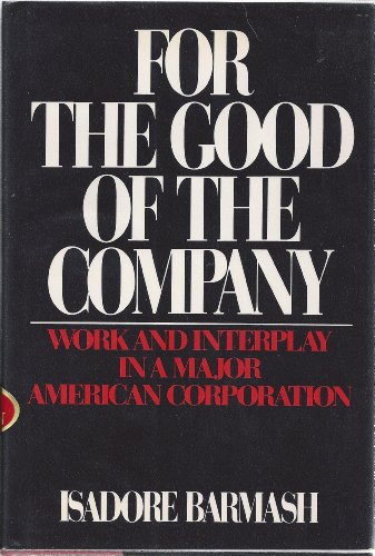 Beispielbild fr For the Good of the Company : Work and Interplay in a Major American Corporation zum Verkauf von Better World Books