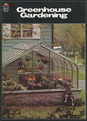 Stock image for Greenhouse Gardening : How to Build, Maintain, and Stock All Types of Greenhouses for sale by Better World Books