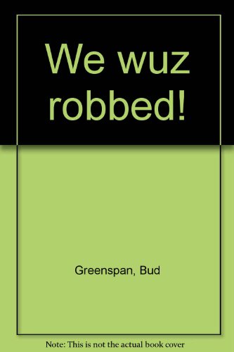 We wuz robbed! (9780448124568) by Greenspan, Bud