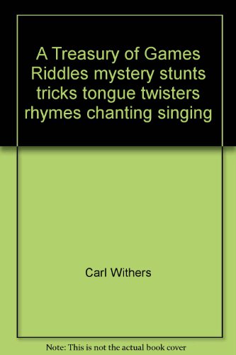 9780448124933: Treasury of Games Riddles Mystery Stunts Tricks Tongue Twisters Rhymes Chanting Singing