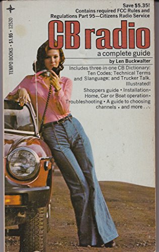 Stock image for CB Radio: a complete guide Includes three-in-one CB Dictionary: Ten Codes; Technical Terms and Slanguage; and Trucker Talk. for sale by Time Tested Books