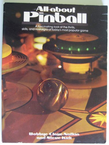 All About Pinball: A Fascinating Look at the Thrills, Skills, and Nostalgia of Today's Most Popular Game (9780448140216) by Bobbye Claire Natkin; Steve Kirk