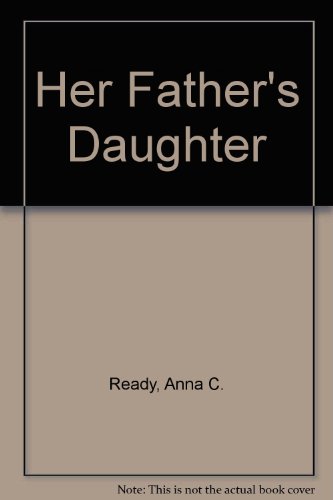 Her Father's Daughter - Ready, Anna C.