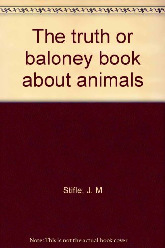 The truth or baloney book about animals (9780448164038) by Stifle, J. M