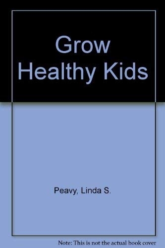 Beispielbild fr GROW HEALTHY KIDS! A Parents' Guide to Sound Nutrition from Birth through Teens zum Verkauf von Larry W Price Books