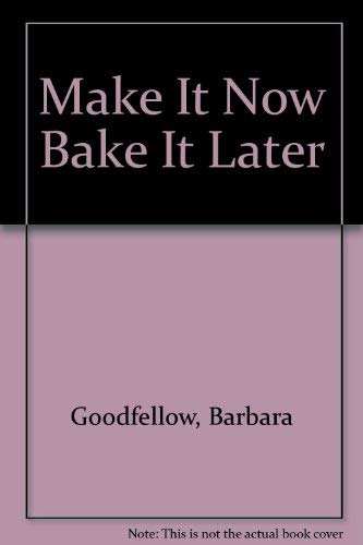 Beispielbild fr Make It Now Bake It Later zum Verkauf von Wonder Book