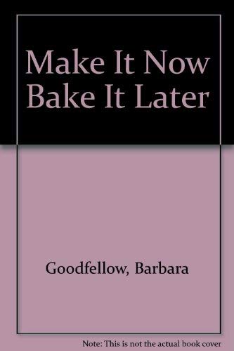 Imagen de archivo de Make It Now Bake It Later a la venta por Wonder Book