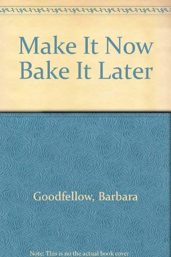 Imagen de archivo de Make It Now Bake It Later a la venta por ThriftBooks-Dallas