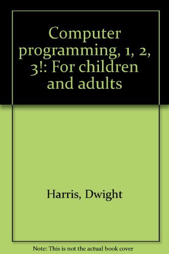 Beispielbild fr Computer Programming 1, 2, 3! : For Children and Adults zum Verkauf von Better World Books