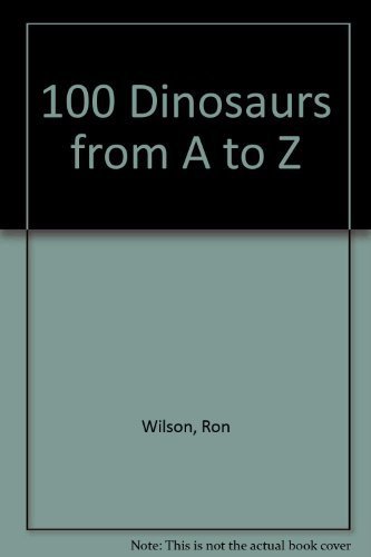Imagen de archivo de 100 Dinosaurs from A to Z a la venta por Better World Books