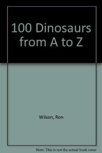 100 Dinosaurs from A to Z