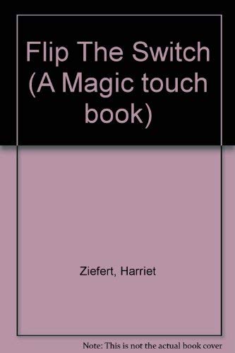 Flip The Switch (A Magic touch book) (9780448191027) by Ziefert, Harriet