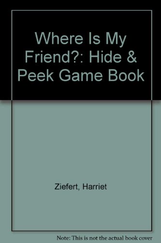 Where Is My Friend?: Hide & Peek Game Book (9780448191270) by Ziefert, Harriet; Taback, Simms