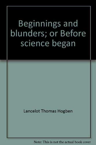 Imagen de archivo de Beginnings and Blunders; Or, Before Science Began a la venta por ThriftBooks-Atlanta