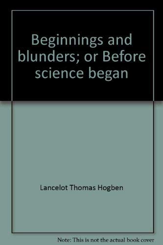 Stock image for Beginnings and Blunders; Or, Before Science Began for sale by ThriftBooks-Atlanta